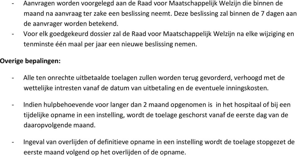 Overige bepalingen: - Alle ten nrechte uitbetaalde telagen zullen wrden terug gevrderd, verhgd met de wettelijke intresten vanaf de datum van uitbetaling en de eventuele inningsksten.