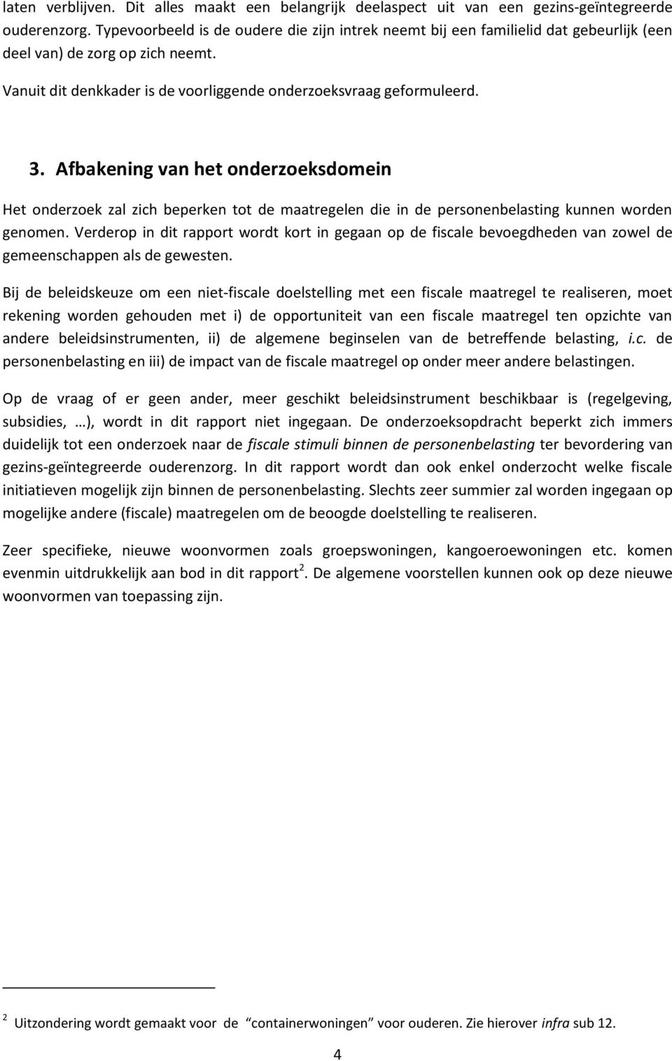 Afbakening van het onderzoeksdomein Het onderzoek zal zich beperken tot de maatregelen die in de personenbelasting kunnen worden genomen.