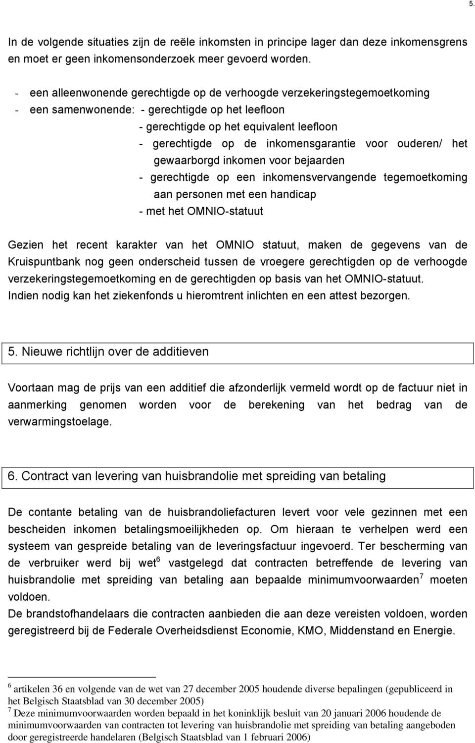 inkomensgarantie voor ouderen/ het gewaarborgd inkomen voor bejaarden - gerechtigde op een inkomensvervangende tegemoetkoming aan personen met een handicap - met het OMNIO-statuut Gezien het recent