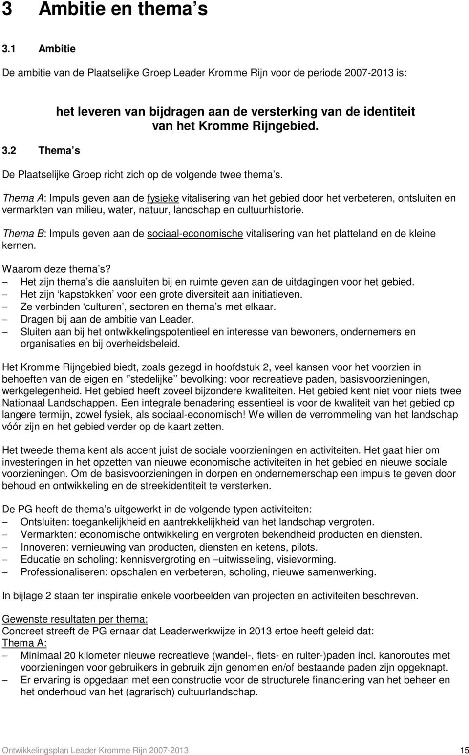 Thema A: Impuls geven aan de fysieke vitalisering van het gebied door het verbeteren, ontsluiten en vermarkten van milieu, water, natuur, landschap en cultuurhistorie.