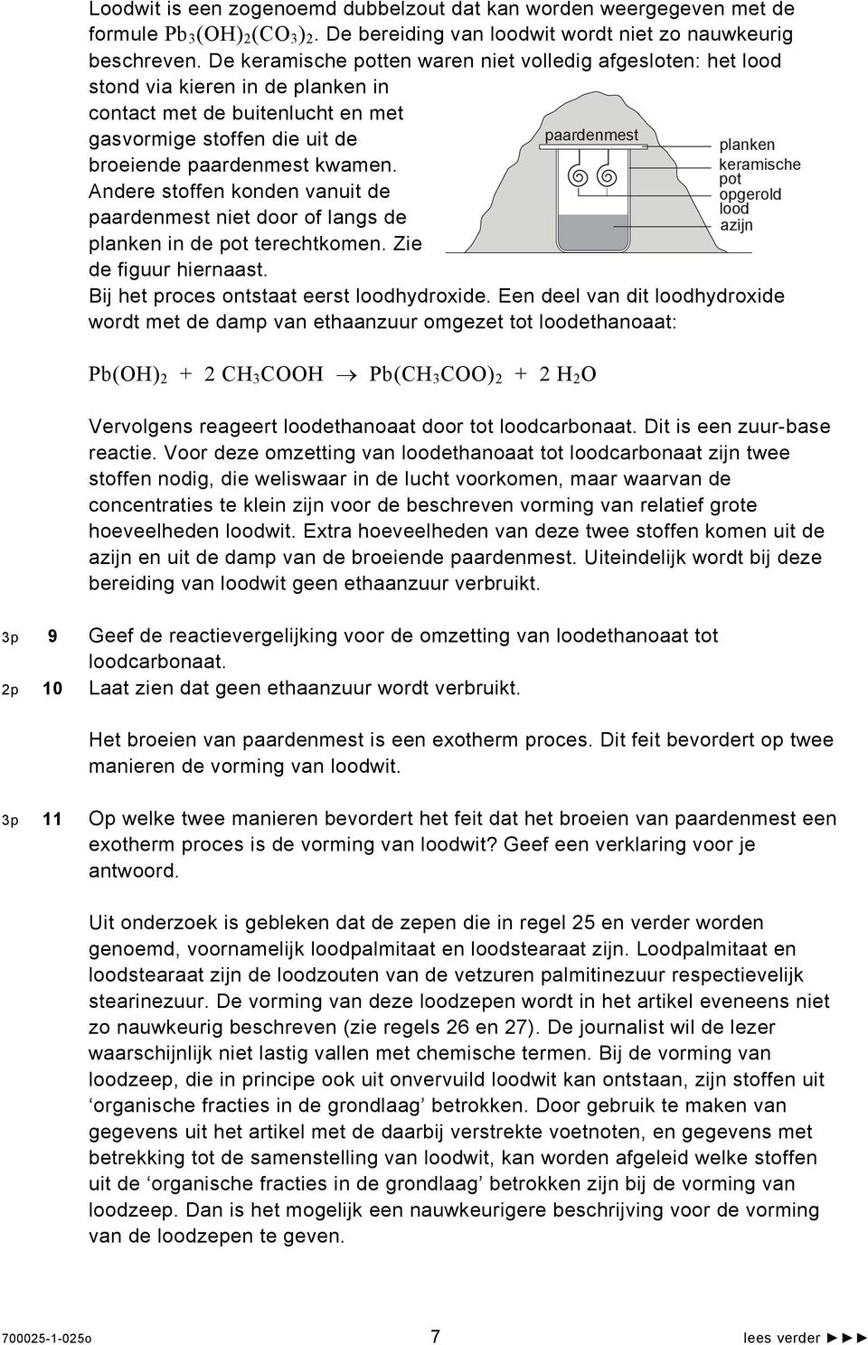 Andere stoffen konden vanuit de paardenmest niet door of langs de planken in de pot terechtkomen. Zie de figuur hiernaast. paardenmest Bij het proces ontstaat eerst loodhydroxide.