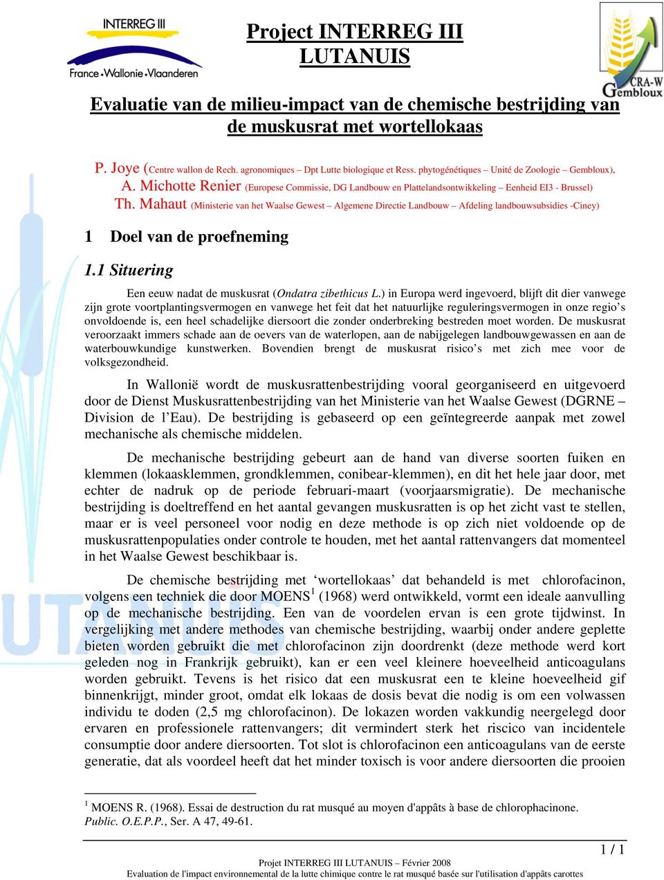 Mahaut (Ministerie van het Waalse Gewest Algemene Directie Landbouw Afdeling landbouwsubsidies -Ciney) 1 Doel van de proefneming 1.1 Situering Een eeuw nadat de muskusrat (Ondatra zibethicus L.