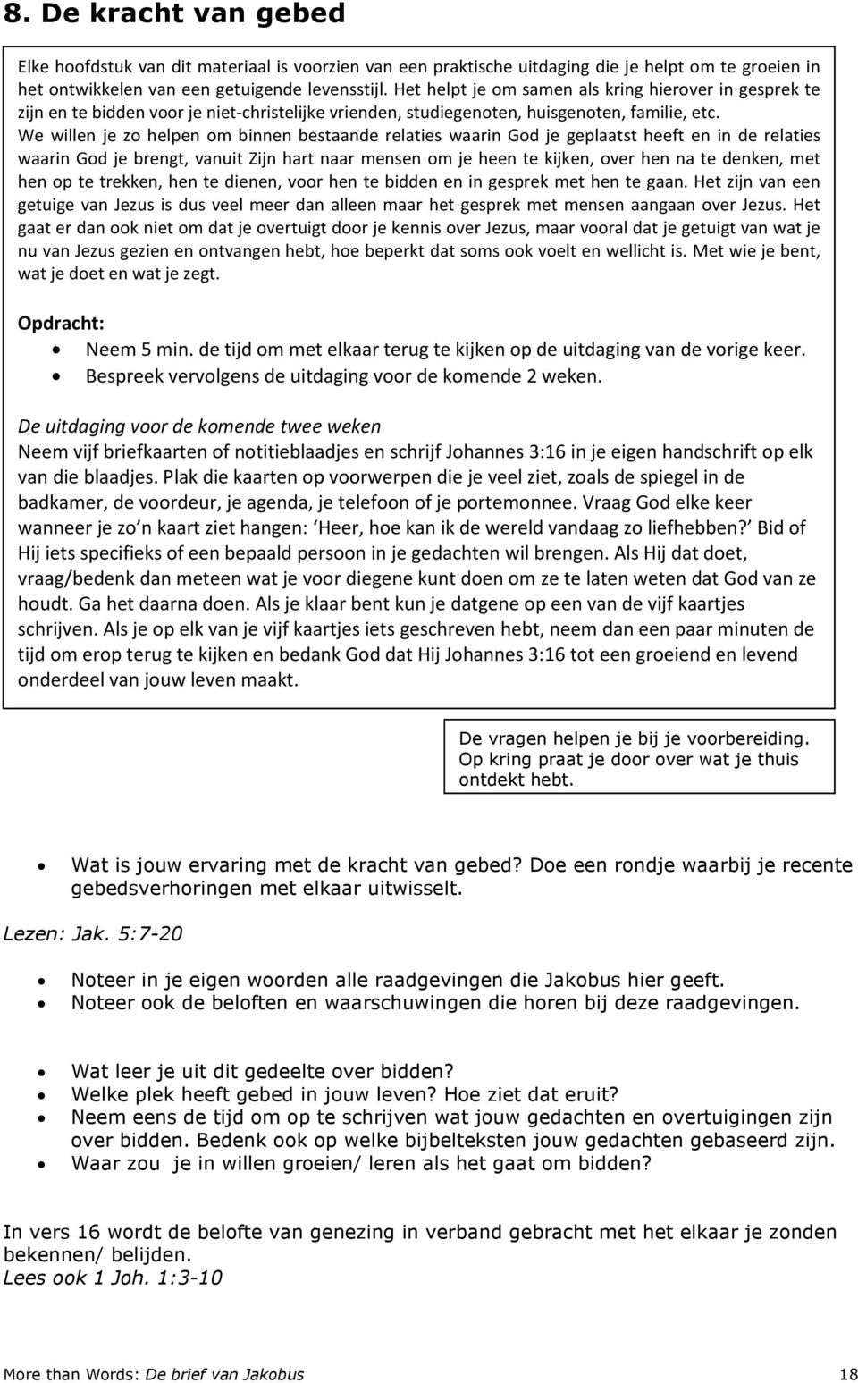 We willen je zo helpen om binnen bestaande relaties waarin God je geplaatst heeft en in de relaties waarin God je brengt, vanuit Zijn hart naar mensen om je heen te kijken, over hen na te denken, met