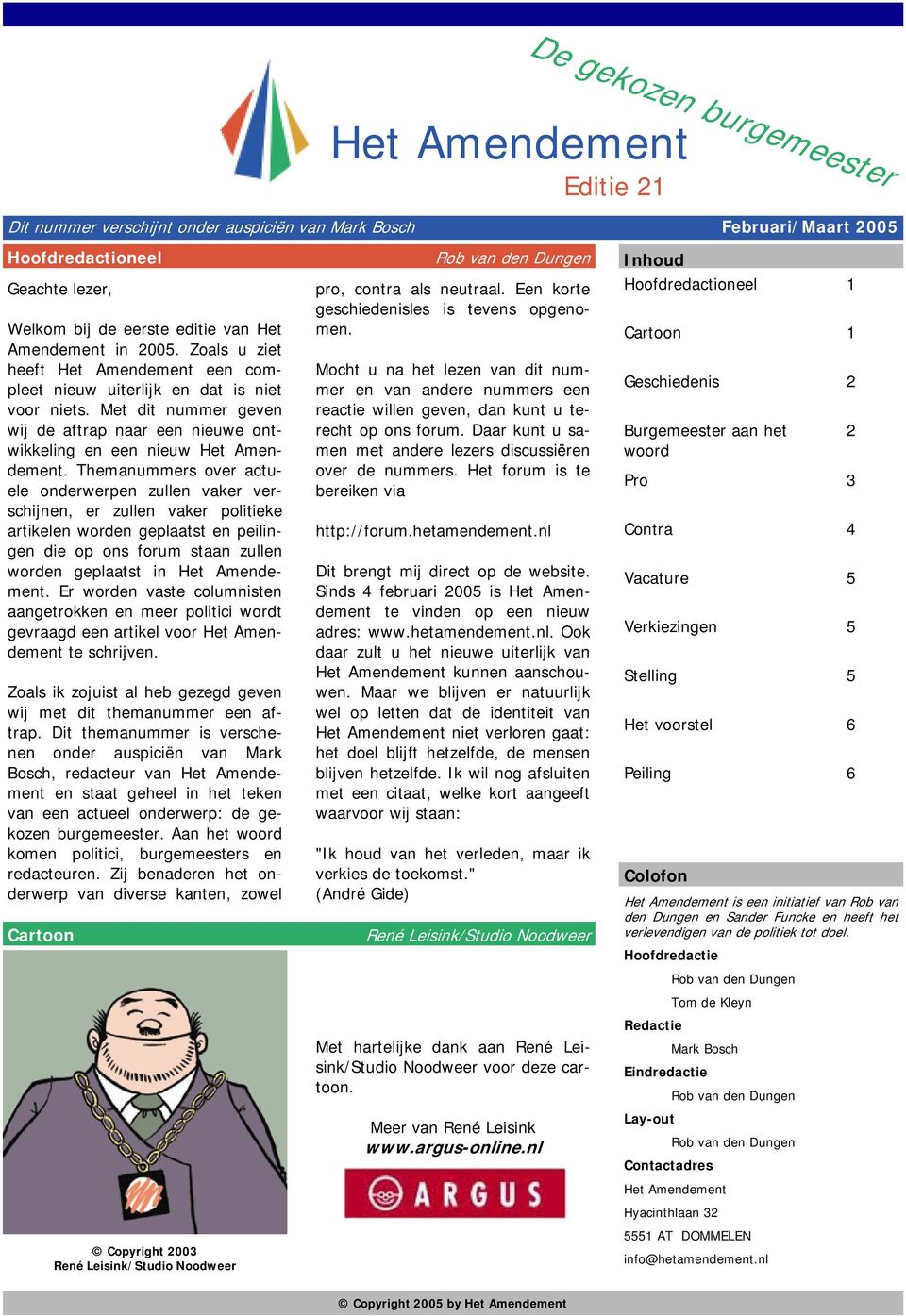 Themanummers over actuele onderwerpen zullen vaker verschijnen, er zullen vaker politieke artikelen worden geplaatst en peilingen die op ons forum staan zullen worden geplaatst in Het Amendement.