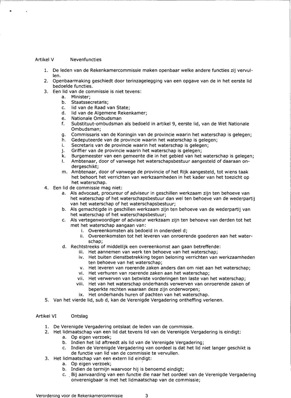 lid van de Raad van State; d. lid van de Algemene Rekenkamer; e. Nationale Ombudsman f. Substituut-ombudsman als bedoeld in artikel 9, eerste lid, van de Wet Nationale Ombudsman; g.