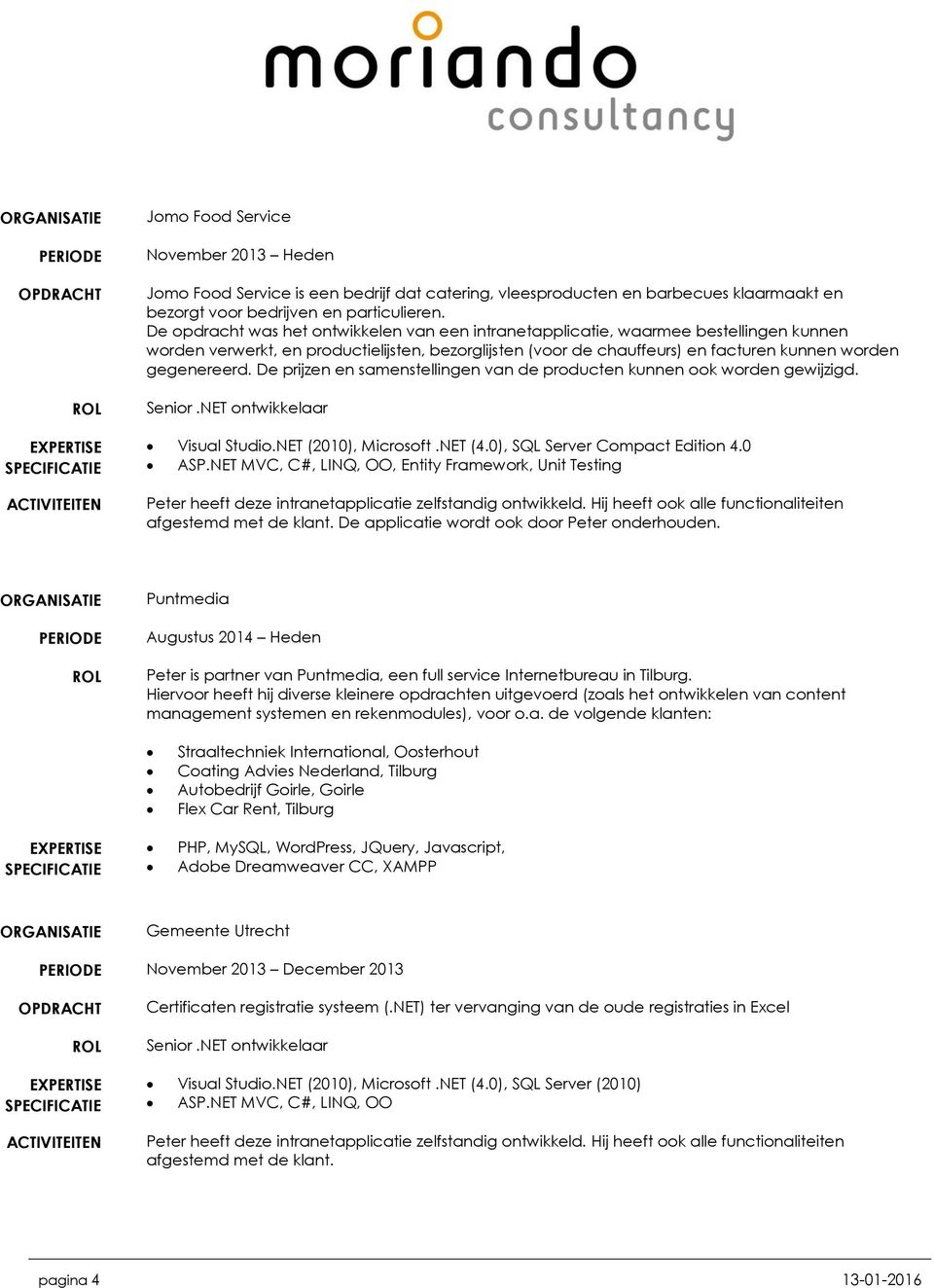 De prijzen en samenstellingen van de producten kunnen ook worden gewijzigd. Visual Studio.NET (2010), Microsoft.NET (4.0), SQL Server Compact Edition 4.0 ASP.