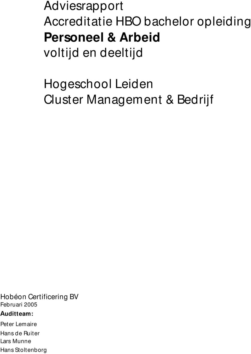 & Bedrijf Hobéon Certificering BV Februari 2005 Auditteam: