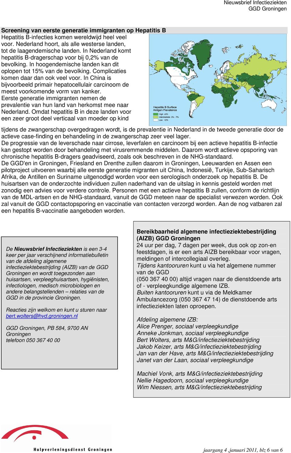 In China is bijvoorbeeld primair hepatocellulair carcinoom de meest voorkomende vorm van kanker. Eerste generatie immigranten nemen de prevalentie van hun land van herkomst mee naar Nederland.