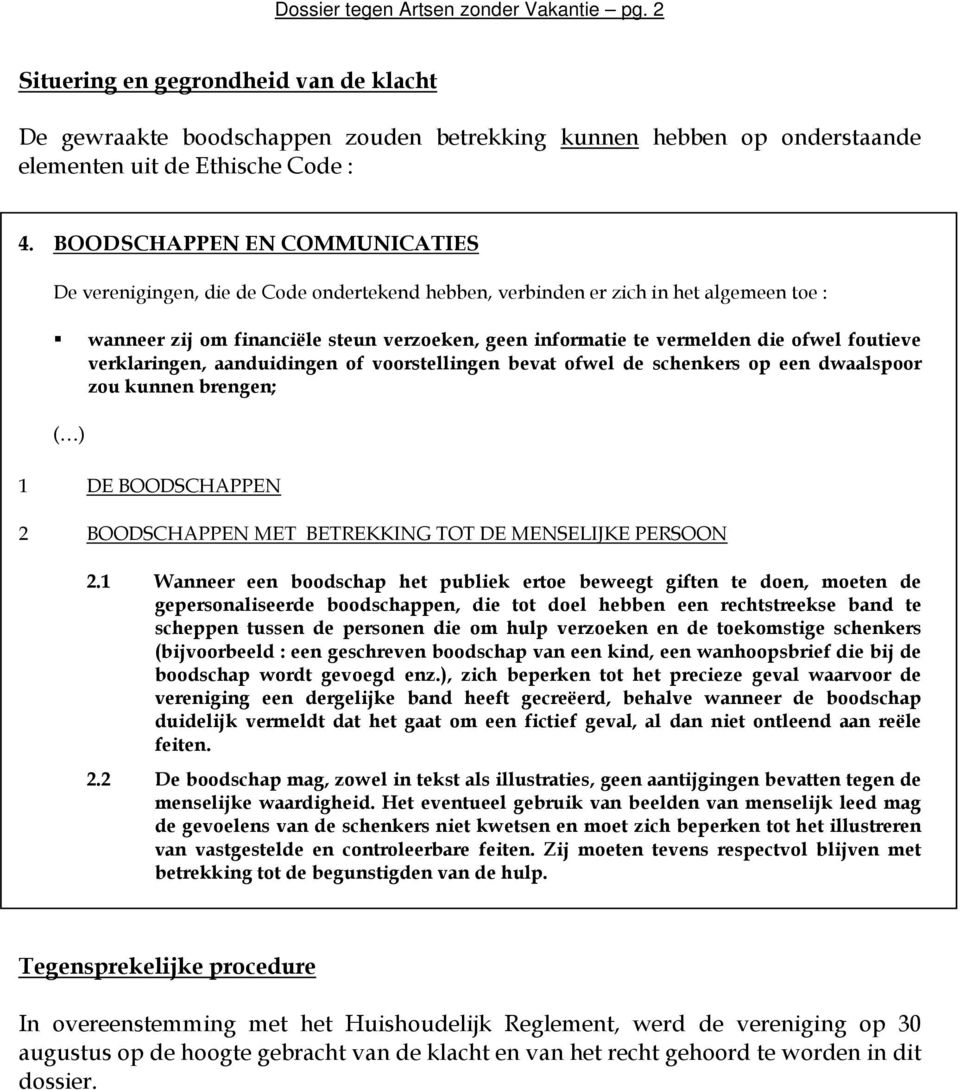 ofwel foutieve verklaringen, aanduidingen of voorstellingen bevat ofwel de schenkers op een dwaalspoor zou kunnen brengen; ( ) 1 DE BOODSCHAPPEN 2 BOODSCHAPPEN MET BETREKKING TOT DE MENSELIJKE