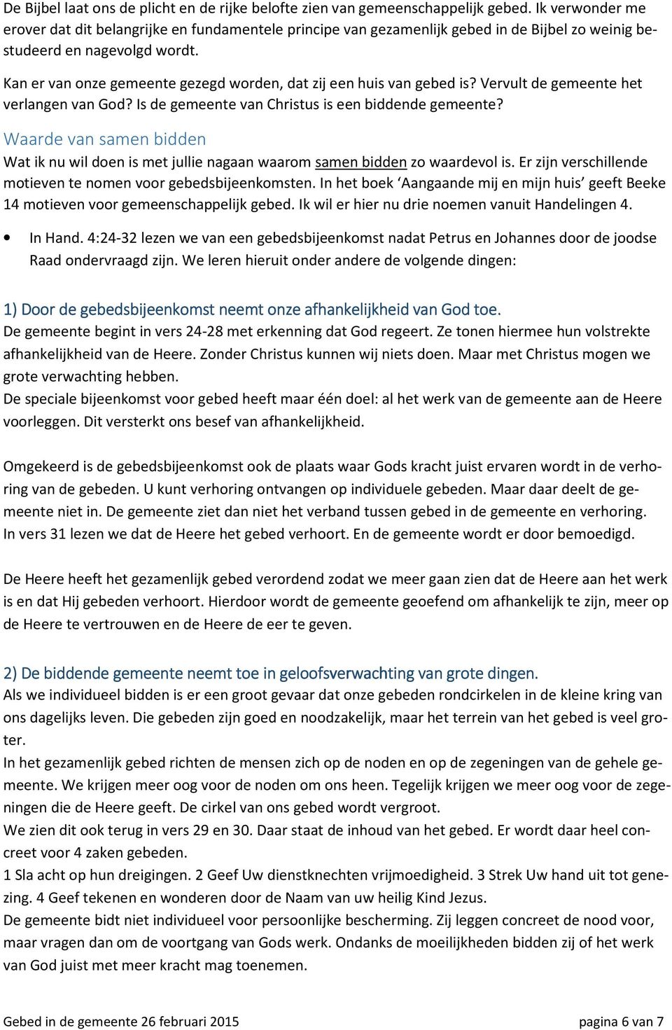 Kan er van onze gemeente gezegd worden, dat zij een huis van gebed is? Vervult de gemeente het verlangen van God? Is de gemeente van Christus is een biddende gemeente?