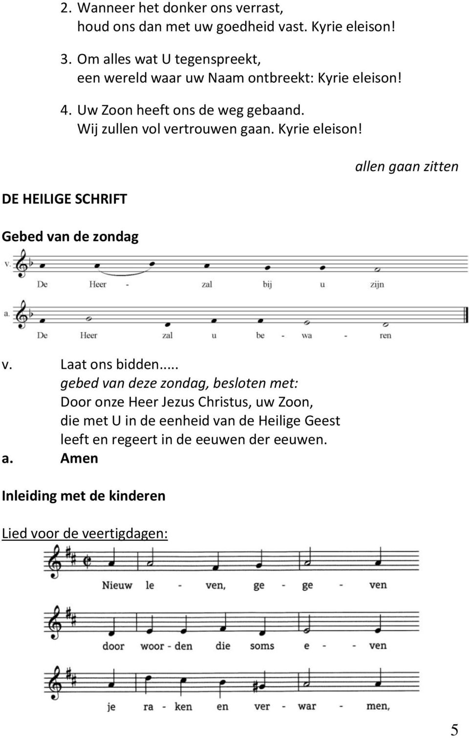 Wij zullen vol vertrouwen gaan. Kyrie eleison! DE HEILIGE SCHRIFT Gebed van de zondag allen gaan zitten v. Laat ons bidden.