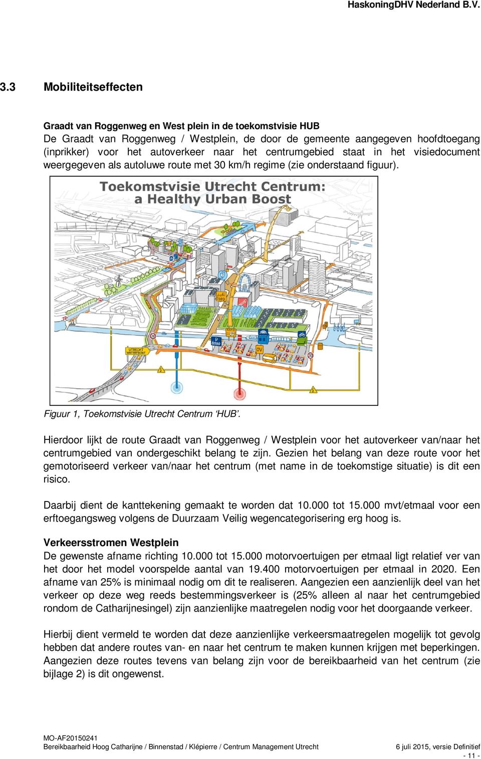 Hierdoor lijkt de route Graadt van Roggenweg / Westplein voor het autoverkeer van/naar het centrumgebied van ondergeschikt belang te zijn.