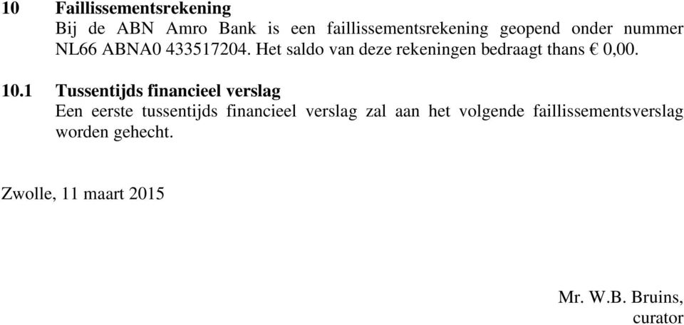 1 Tussentijds financieel verslag Een eerste tussentijds financieel verslag zal aan het