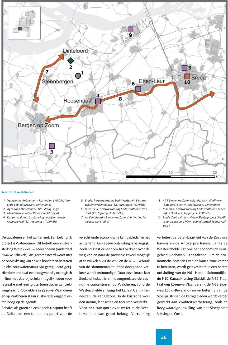 Etten-Leur: herstructurering bedrijventerrein Vosdonk (EZ, topproject: TOPPER) 7. A4 Dinteloord Bergen op Zoom (VenW, hoofdwegen: planstudie) 8.