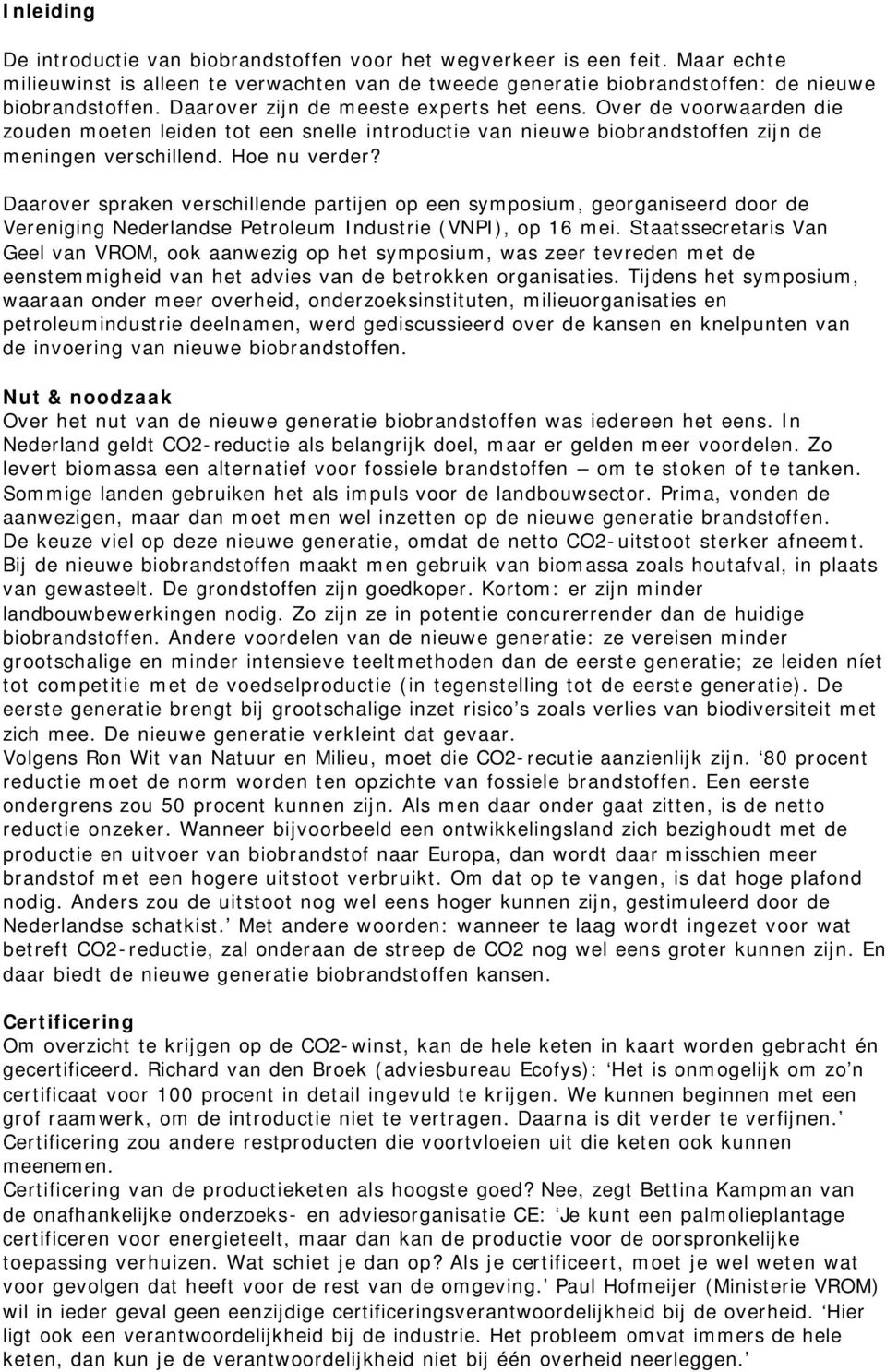 Daarover spraken verschillende partijen op een symposium, georganiseerd door de Vereniging Nederlandse Petroleum Industrie (VNPI), op 16 mei.