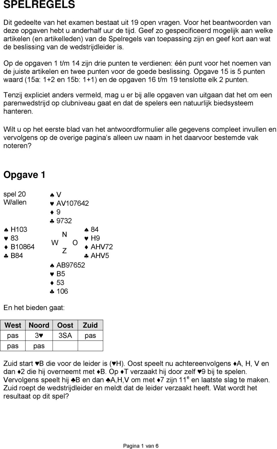 p de opgaven 1 t/m 14 zijn drie punten te verdienen: één punt voor het noemen van de juiste artikelen en twee punten voor de goede beslissing.