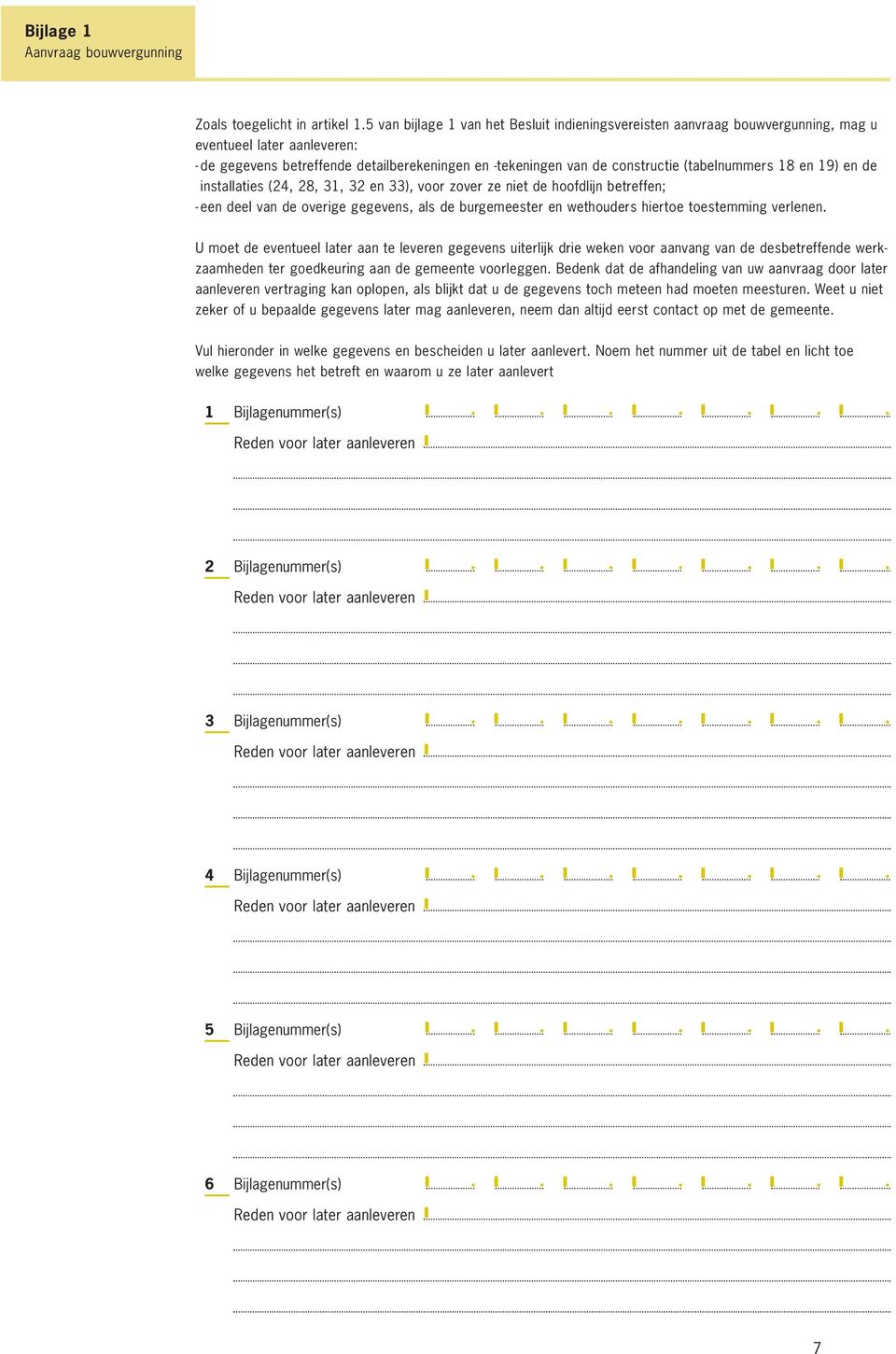 (tabelnummers 18 en 19) en de installaties (24, 28, 31, 32 en 33), voor zover ze niet de hoofdlijn betreffen; - een deel van de overige gegevens, als de burgemeester en wethouders hiertoe toestemming