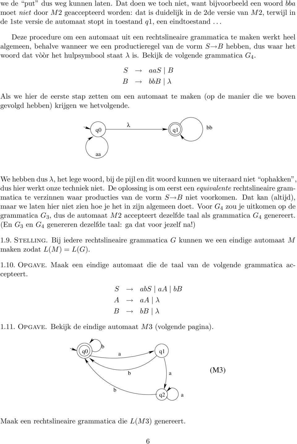 .. Deze procedure om een utomt uit een rechtslineire grmmtic te mken werkt heel lgemeen, ehlve wnneer we een productieregel vn de vorm S B heen, dus wr het woord dt vòòr het hulpsymool stt λ is.