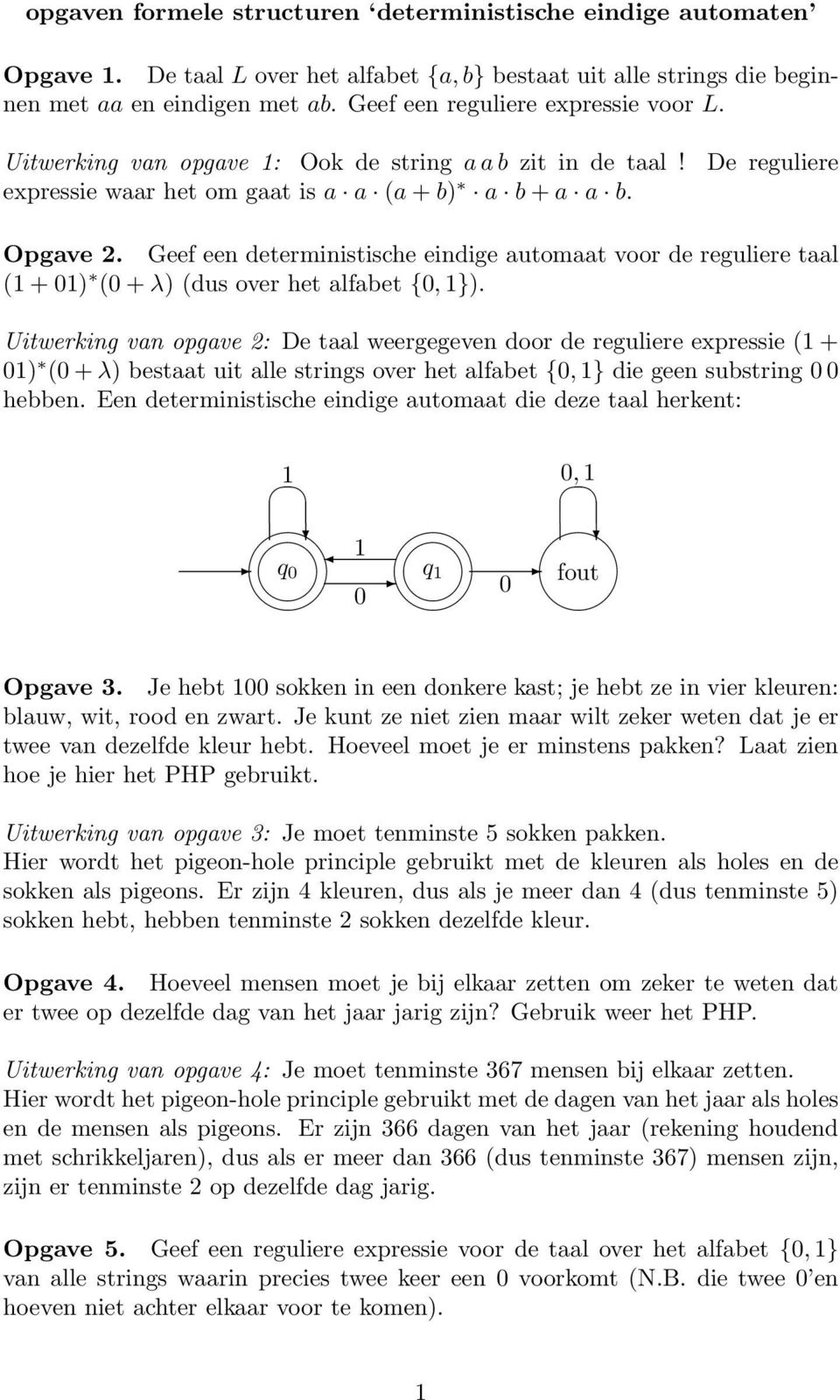 Geef een deterministische eindige automaat voor de reguliere taal ( + 0) (0 + λ) (dus over het alfabet {0, }).