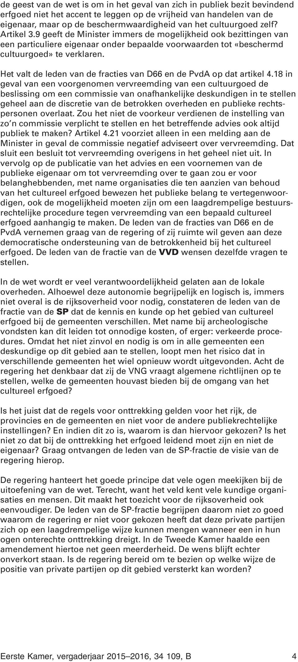 Het valt de leden van de fracties van D66 en de PvdA op dat artikel 4.