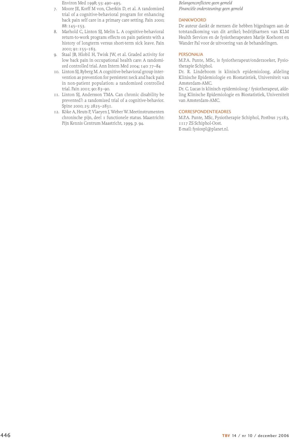 Pain 2001; 91: 155 163. 9. Staal JB, Hlobil H, Twisk JW, et al. Graded activity for low back pain in occupational health care: A randomized controlled trial. Ann Intern Med 2004; 140: 77 84 10.