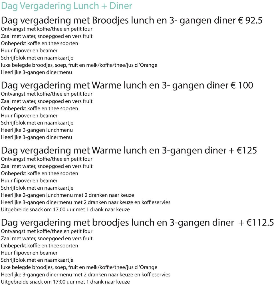 met Warme lunch en 3-gangen diner + 125 Heerlijke 2-gangen lunchmenu met 2 dranken naar keuze Heerlijke 3-gangen dinermenu met 2 dranken naar keuze en