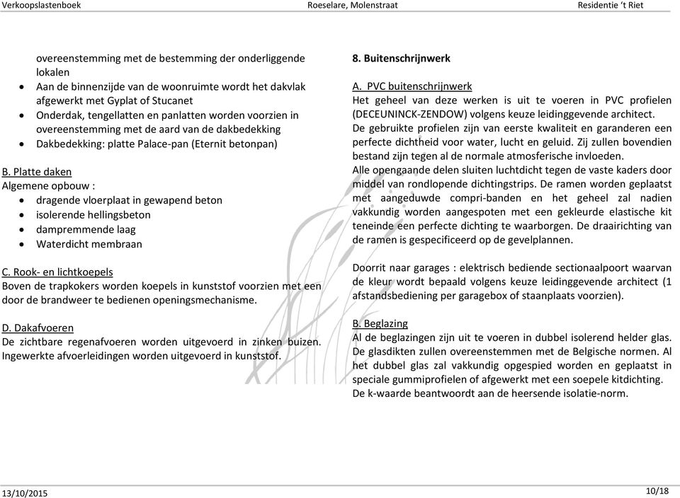 Platte daken Algemene opbouw : dragende vloerplaat in gewapend beton isolerende hellingsbeton dampremmende laag Waterdicht membraan C.