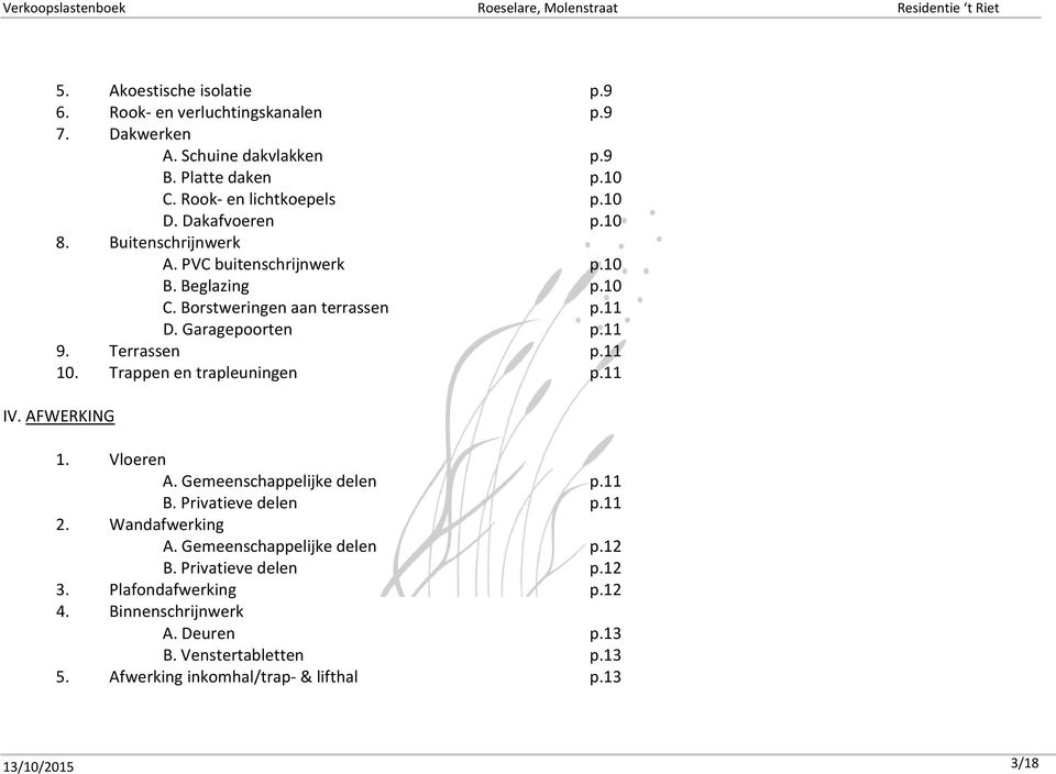 11 10. Trappen en trapleuningen p.11 IV. AFWERKING 1. Vloeren A. Gemeenschappelijke delen p.11 B. Privatieve delen p.11 2. Wandafwerking A.