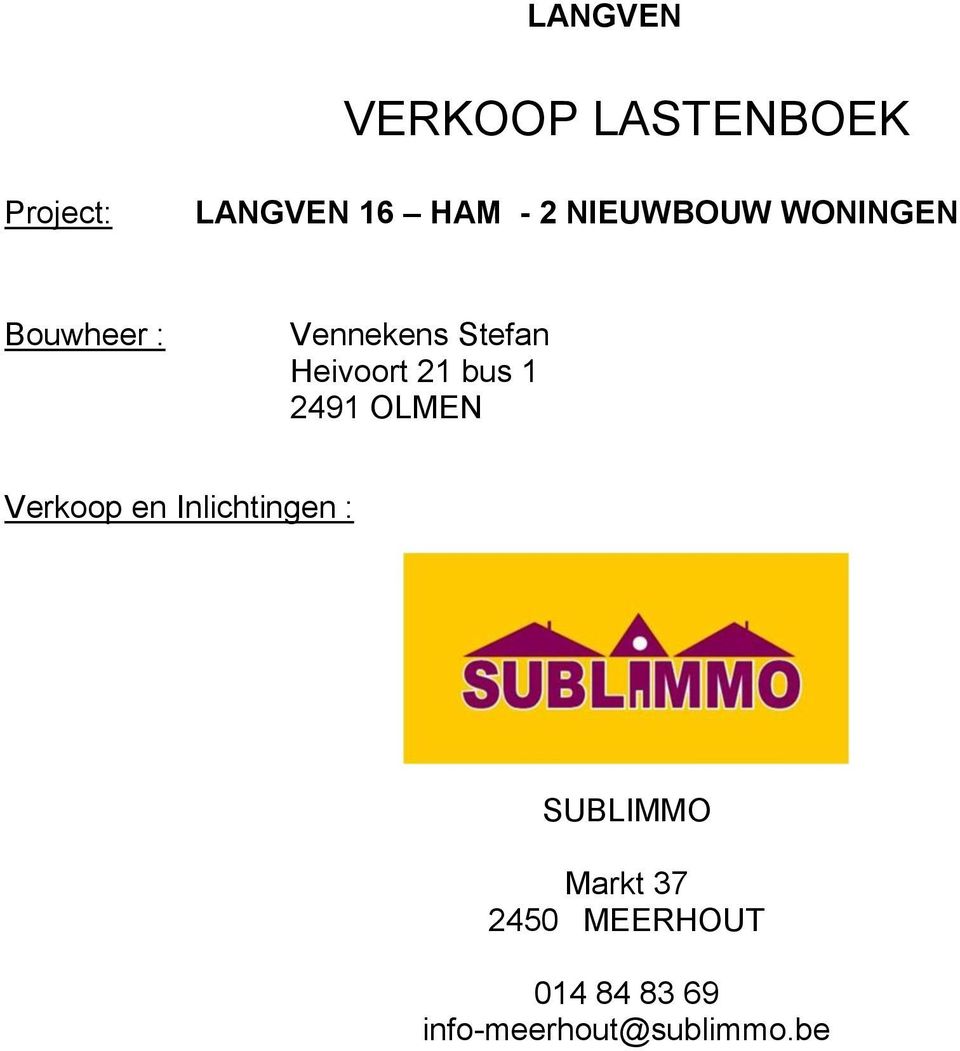 Heivoort 21 bus 1 2491 OLMEN Verkoop en Inlichtingen :