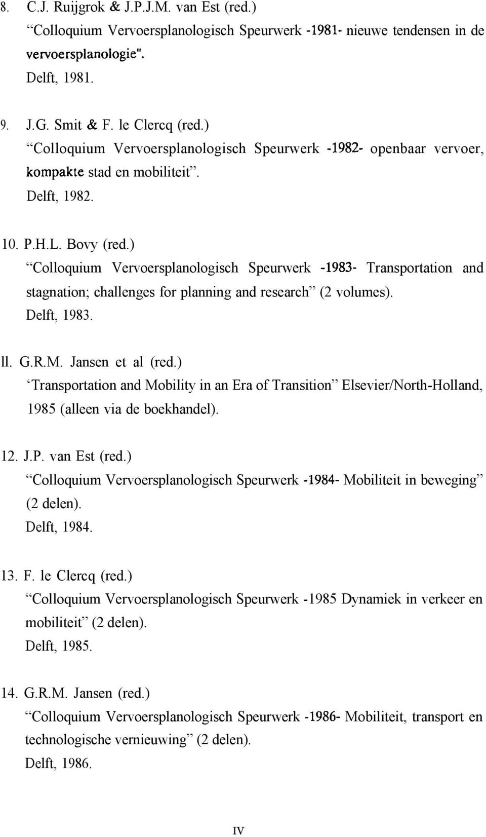 ) Colloquium Vervoersplanologisch Speurwerk -1983- Transportation and stagnation; challenges for planning and research (2 volumes). Delft, 1983. ll. G.R.M. Jansen et al (red.