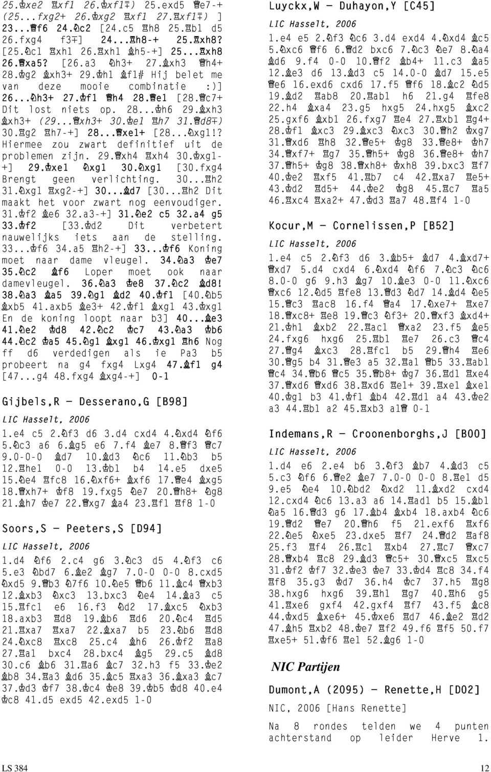 xh3 :)] me Hiermee problemen +] Brengt 30. g2 h7-+] zou zijn. zwart 28... xe1+ 29. xh4 definitief xh4 [28... xg1!? 31. xg1 29. xe1 xg2-+] geen xg1 verlichting. 30... d7 30. xg1 [30... h2 30. xg1-30.