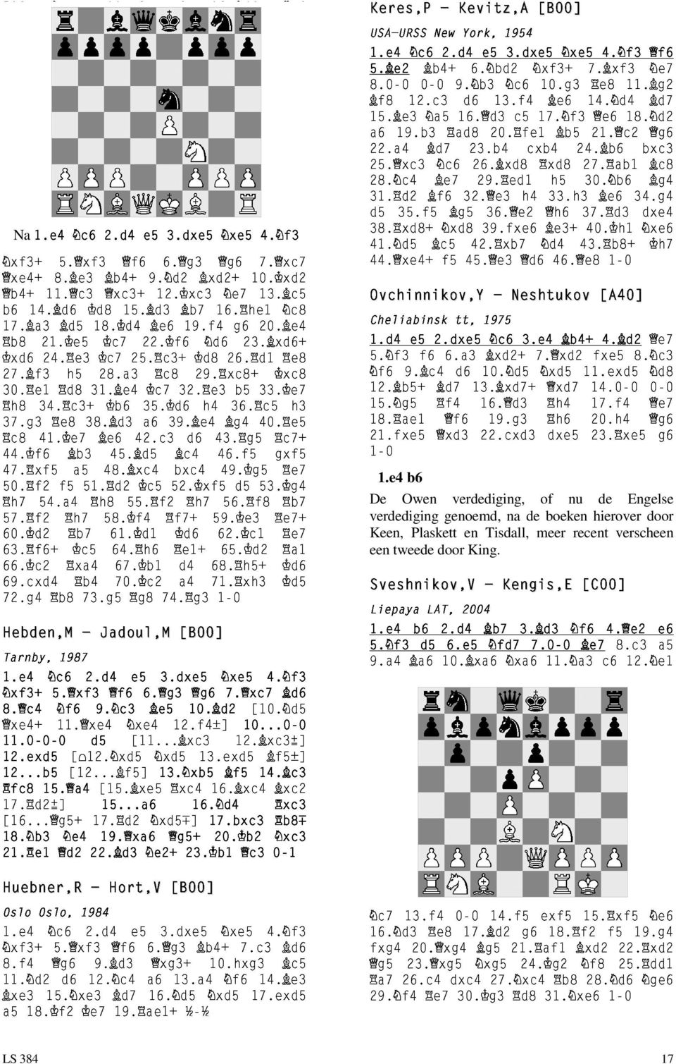 e4 Calvo 1970 e5 Minguez,R [B00] xe4+ b4+ 1.e4 11. c3 8. e3 5. xf3 c6 2.d4 b4+ xc3+ f6 e5 9. d2 12. xc3 6. g3 3.dxe5 b6 14. d6 d8 15. d3 b7 xd2+ 16. he1 g6 xe5 e7 10. xd2 13. c5 7. xc7 4. f3 17.