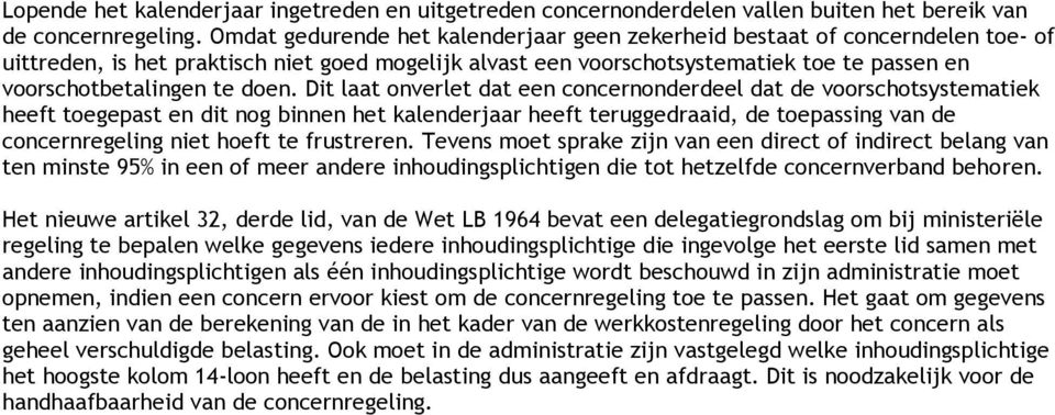 doen. Dit laat onverlet dat een concernonderdeel dat de voorschotsystematiek heeft toegepast en dit nog binnen het kalenderjaar heeft teruggedraaid, de toepassing van de concernregeling niet hoeft te