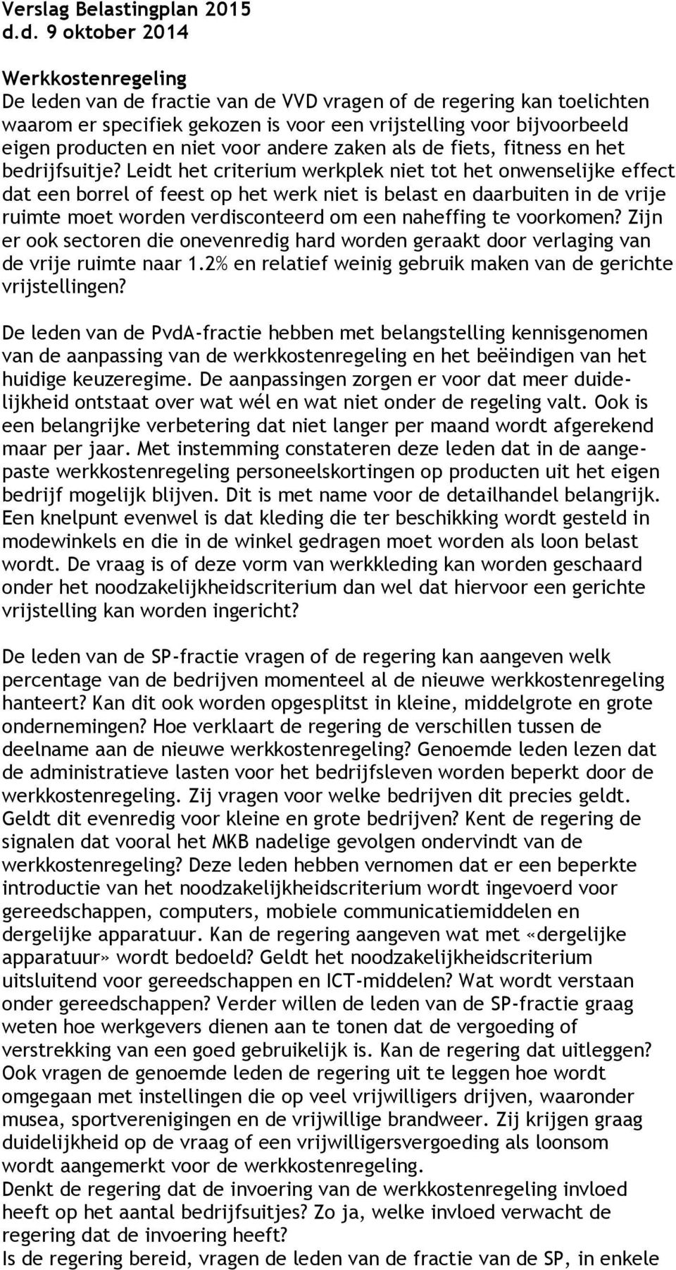 niet voor andere zaken als de fiets, fitness en het bedrijfsuitje?