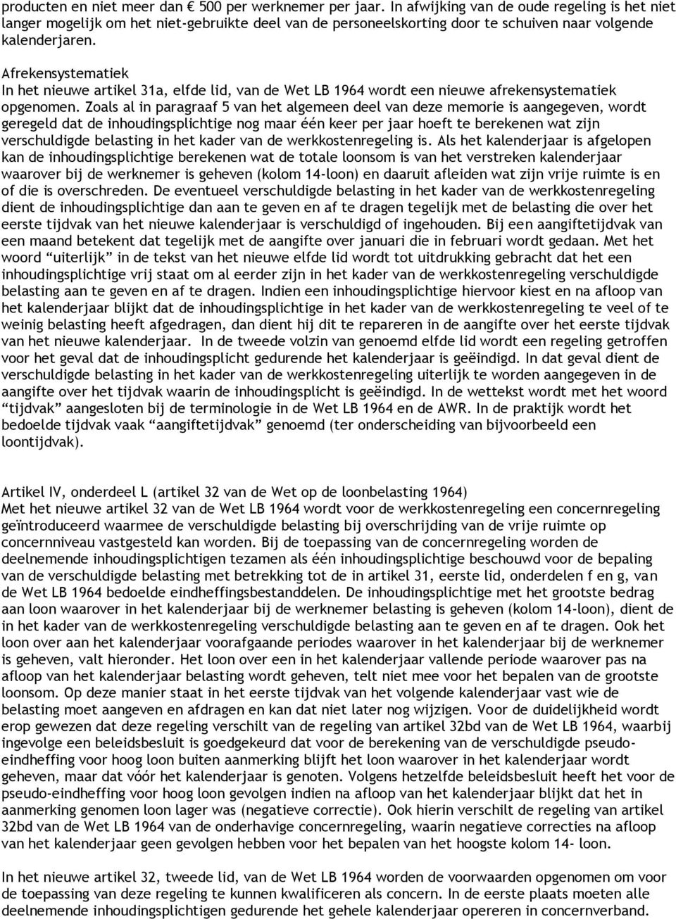 Afrekensystematiek In het nieuwe artikel 31a, elfde lid, van de Wet LB 1964 wordt een nieuwe afrekensystematiek opgenomen.