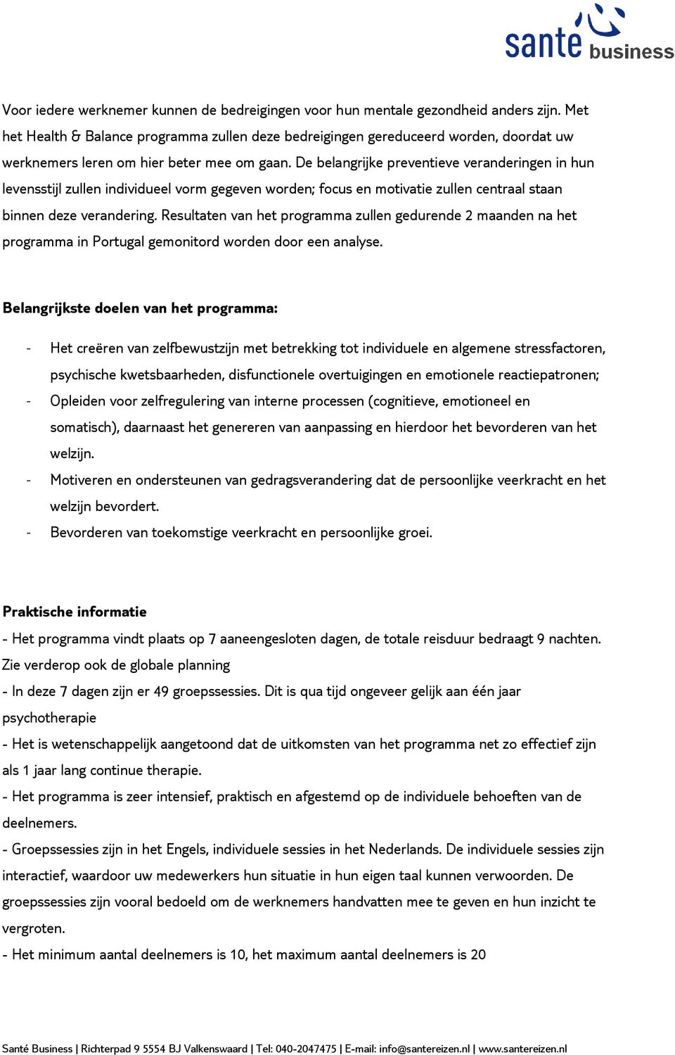 De belangrijke preventieve veranderingen in hun levensstijl zullen individueel vorm gegeven worden; focus en motivatie zullen centraal staan binnen deze verandering.