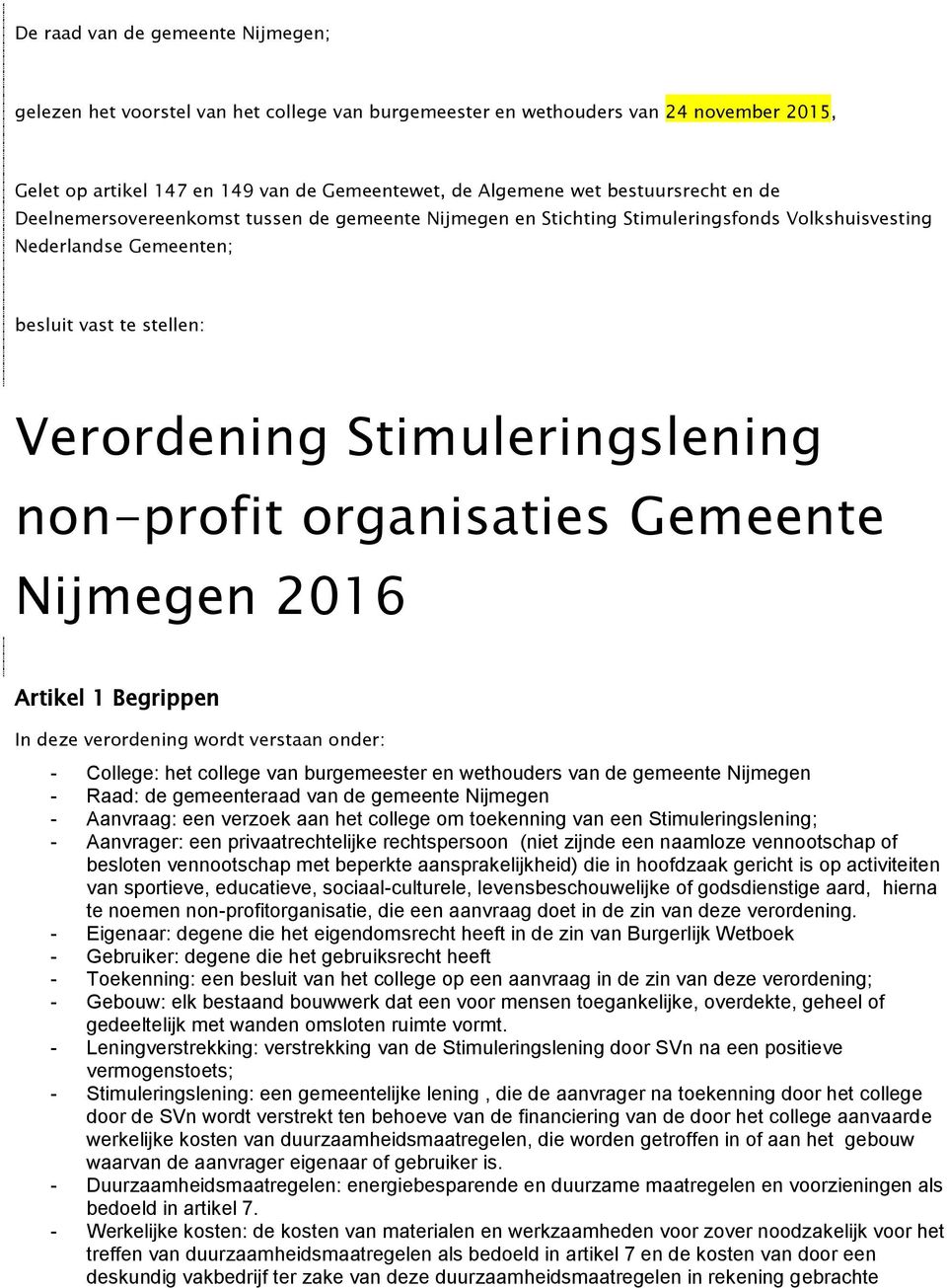 non-profit organisaties Gemeente Nijmegen 2016 Artikel 1 Begrippen In deze verordening wordt verstaan onder: - College: het college van burgemeester en wethouders van de gemeente Nijmegen - Raad: de