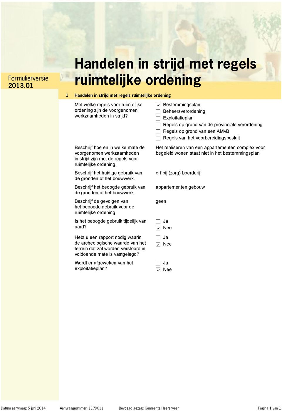 Beschrijf hoe en in welke mate de voorgenomen werkzaamheden in strijd zijn met de regels voor ruimtelijke ordening. Beschrijf het huidige gebruik van de gronden of het bouwwerk.