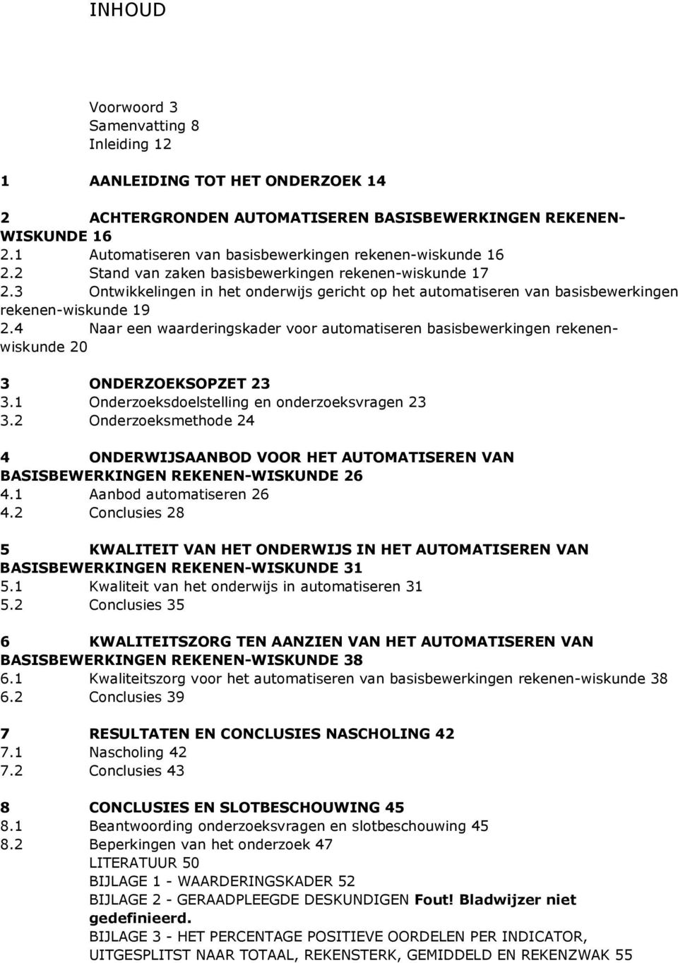 3 Ontwikkelingen in het onderwijs gericht op het automatiseren van basisbewerkingen rekenen-wiskunde 19 2.4 Naar een waarderingskader voor automatiseren basisbewerkingen rekenenwiskunde 20 3 3.