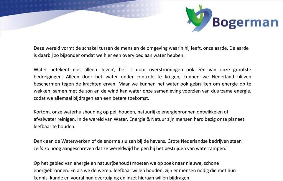 Alleen door het water onder controle te krijgen, kunnen we Nederland blijven beschermen tegen de krachten ervan.