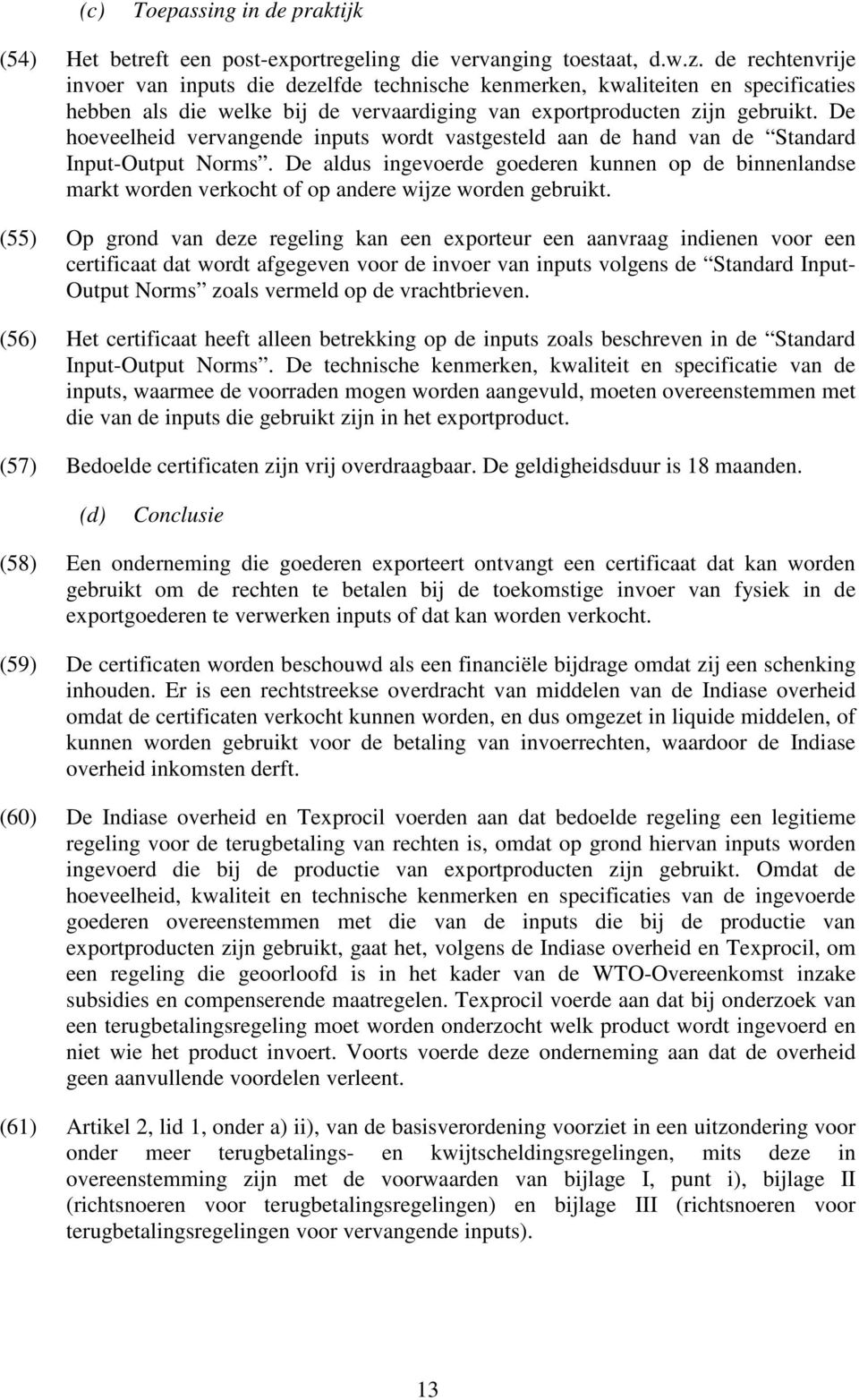 De hoeveelheid vervangende inputs wordt vastgesteld aan de hand van de Standard Input-Output Norms.