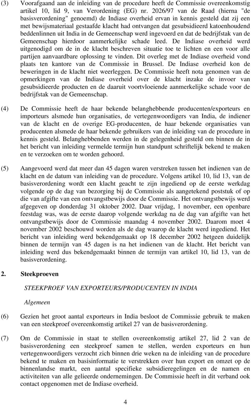 beddenlinnen uit India in de Gemeenschap werd ingevoerd en dat de bedrijfstak van de Gemeenschap hierdoor aanmerkelijke schade leed.