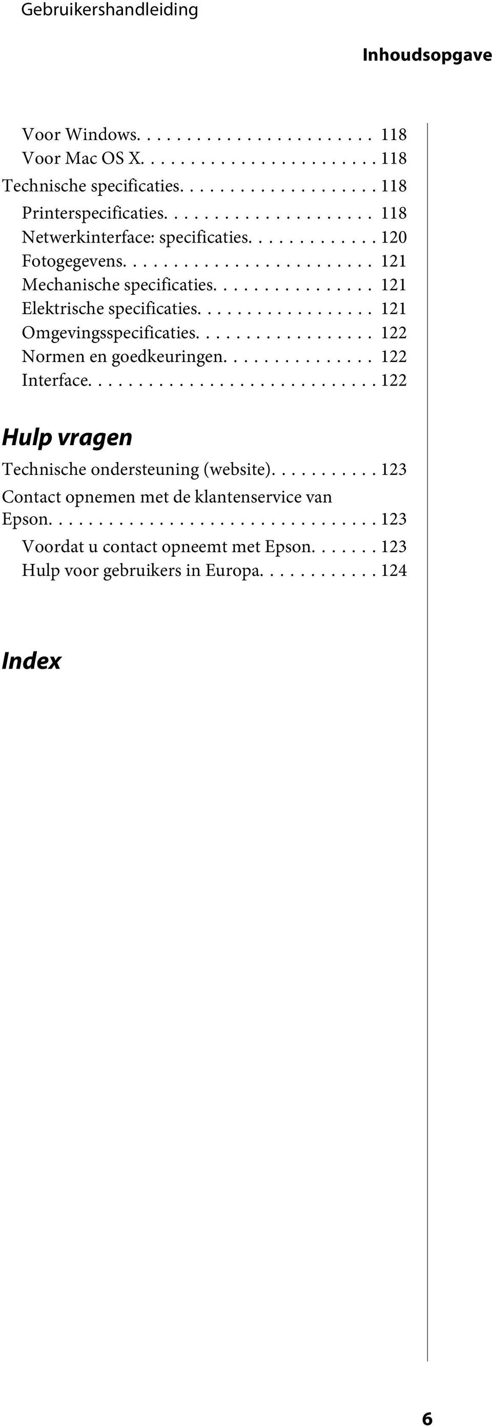 .. 121 Omgevingsspecificaties... 122 Normen en goedkeuringen... 122 Interface... 122 Hulp vragen Technische ondersteuning (website).