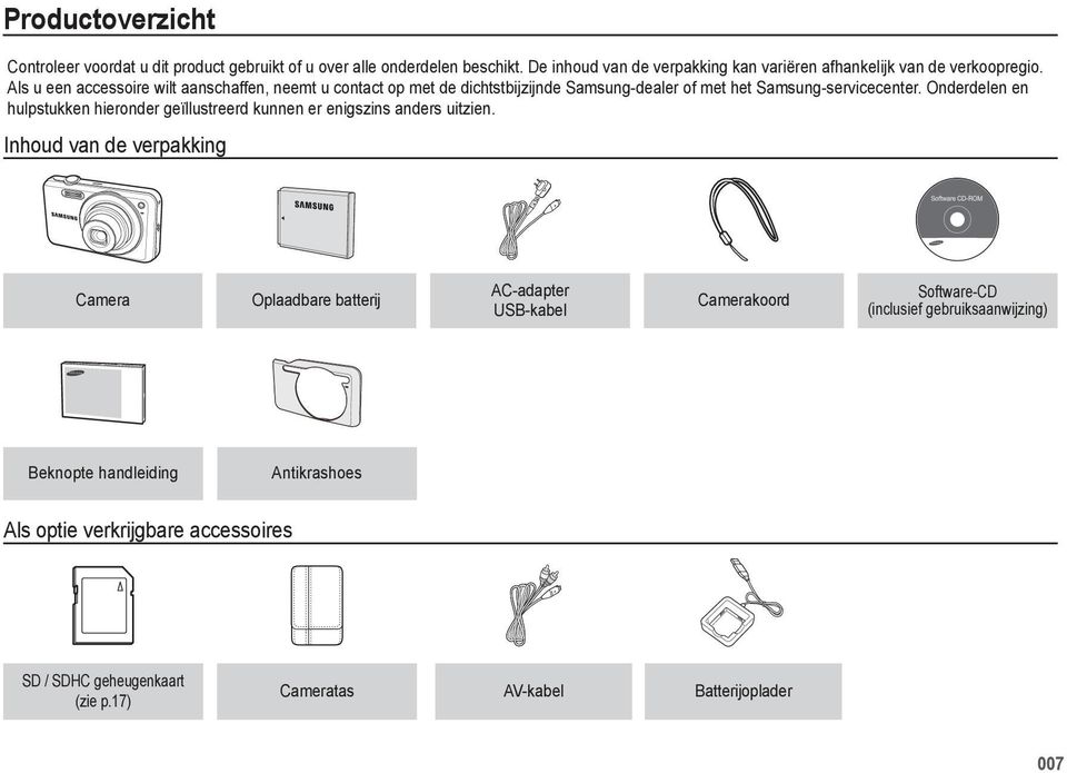 Als u een accessoire wilt aanschaffen, neemt u contact op met de dichtstbijzijnde Samsung-dealer of met het Samsung-servicecenter.