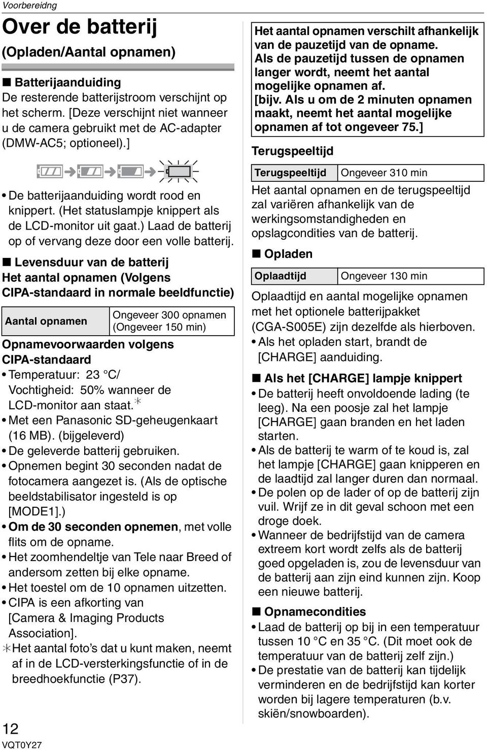 ) Laad de batterij op of vervang deze door een volle batterij.