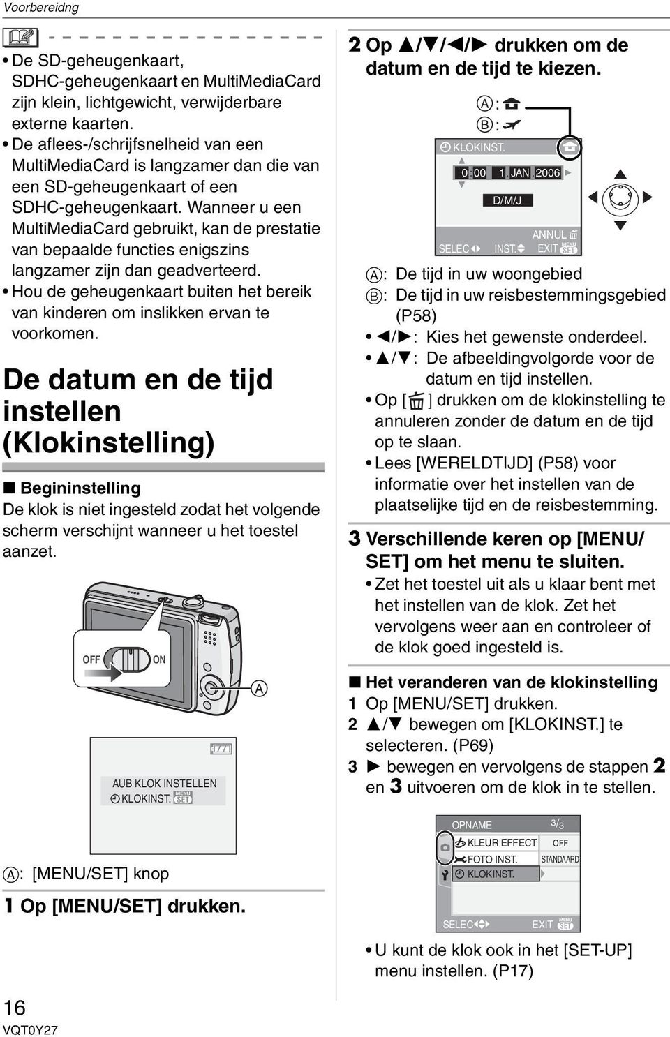 Wanneer u een MultiMediaCard gebruikt, kan de prestatie van bepaalde functies enigszins langzamer zijn dan geadverteerd.