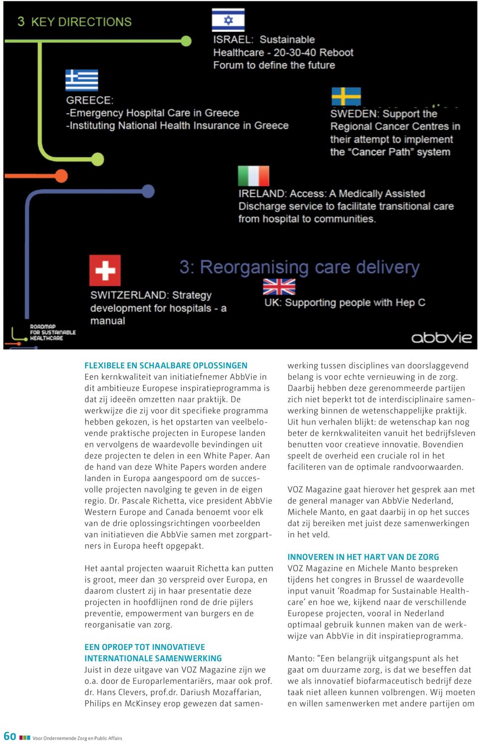 projecten te delen in een White Paper. Aan de hand van deze White Papers worden andere landen in Europa aangespoord om de succesvolle projecten navolging te geven in de eigen regio. Dr.