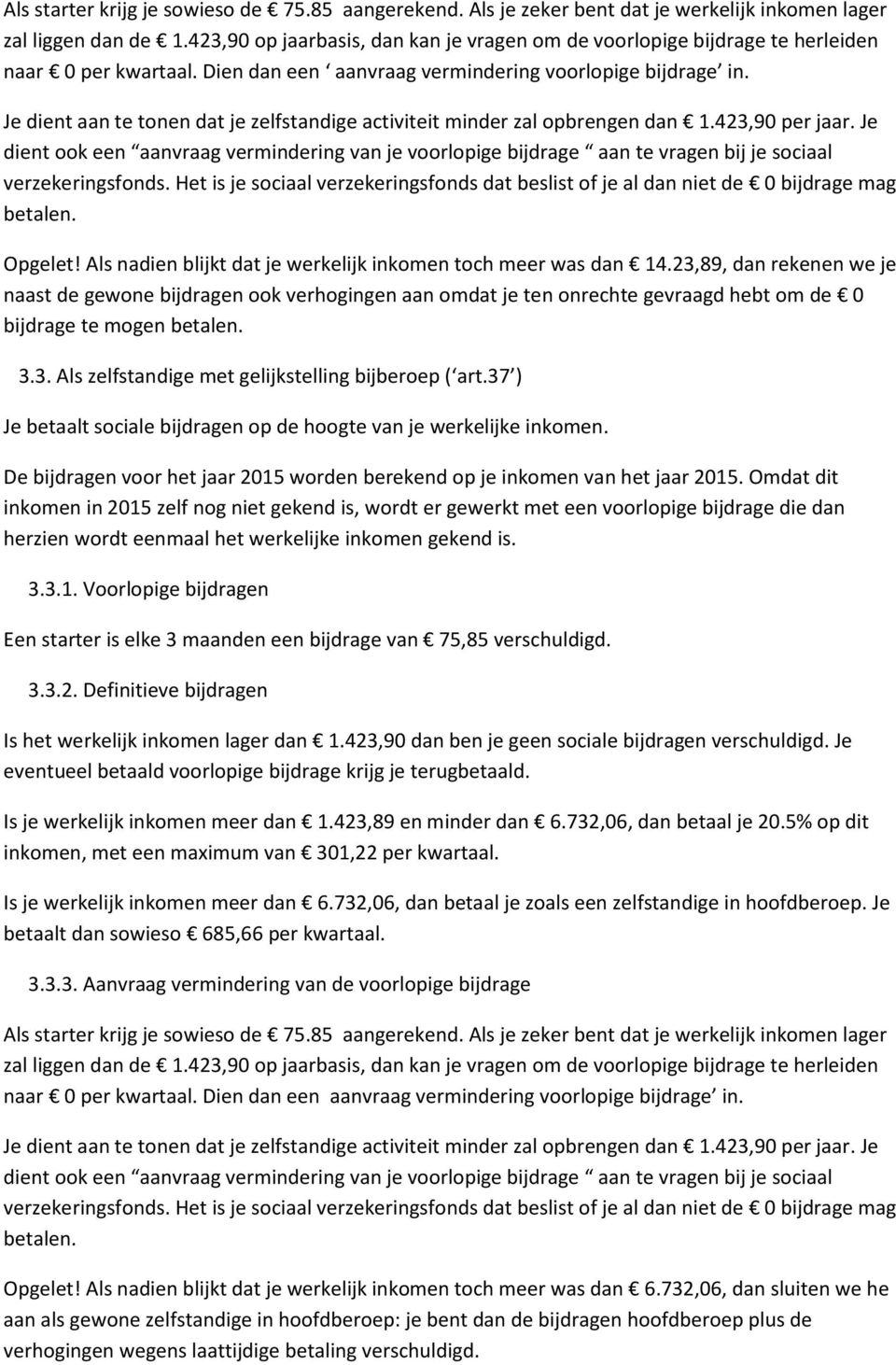 Je dient aan te tonen dat je zelfstandige activiteit minder zal opbrengen dan 1.423,90 per jaar.