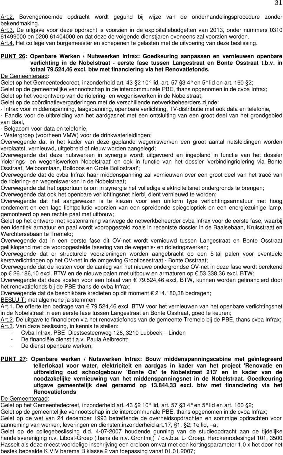 PUNT 26: Openbare Werken / Nutswerken Infrax: Goedkeuring aanpassen en vernieuwen openbare verlichting in de Nobelstraat - eerste fase tussen Langestraat en Bonte Osstraat t.b.v. in totaal 79.