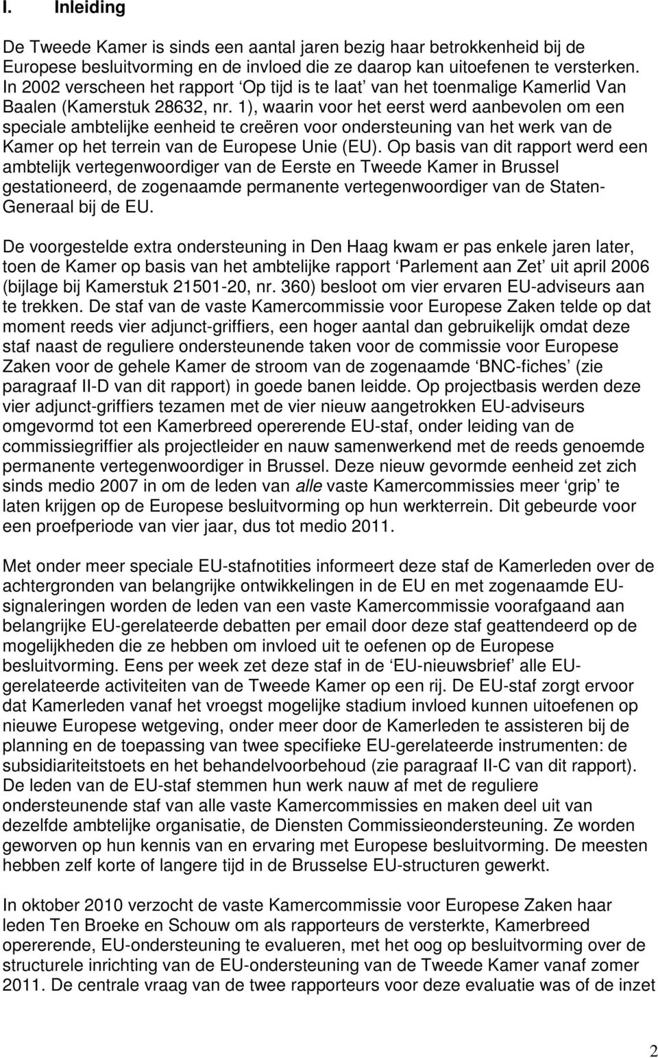 1), waarin voor het eerst werd aanbevolen om een speciale ambtelijke eenheid te creëren voor ondersteuning van het werk van de Kamer op het terrein van de Europese Unie (EU).